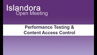 Islandora: Performance Testing & Content Access Control