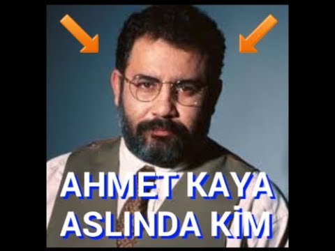 AHMET KAYA ASLINDA KİMDİR ???????