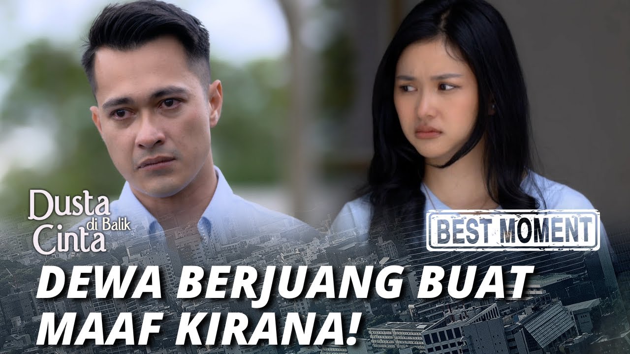 BEST MOMENT DEWA GAK NYERAH TERUS BERJUANG BUAT MAAF KIRANA! - DUSTA DI BALIK CINTA
