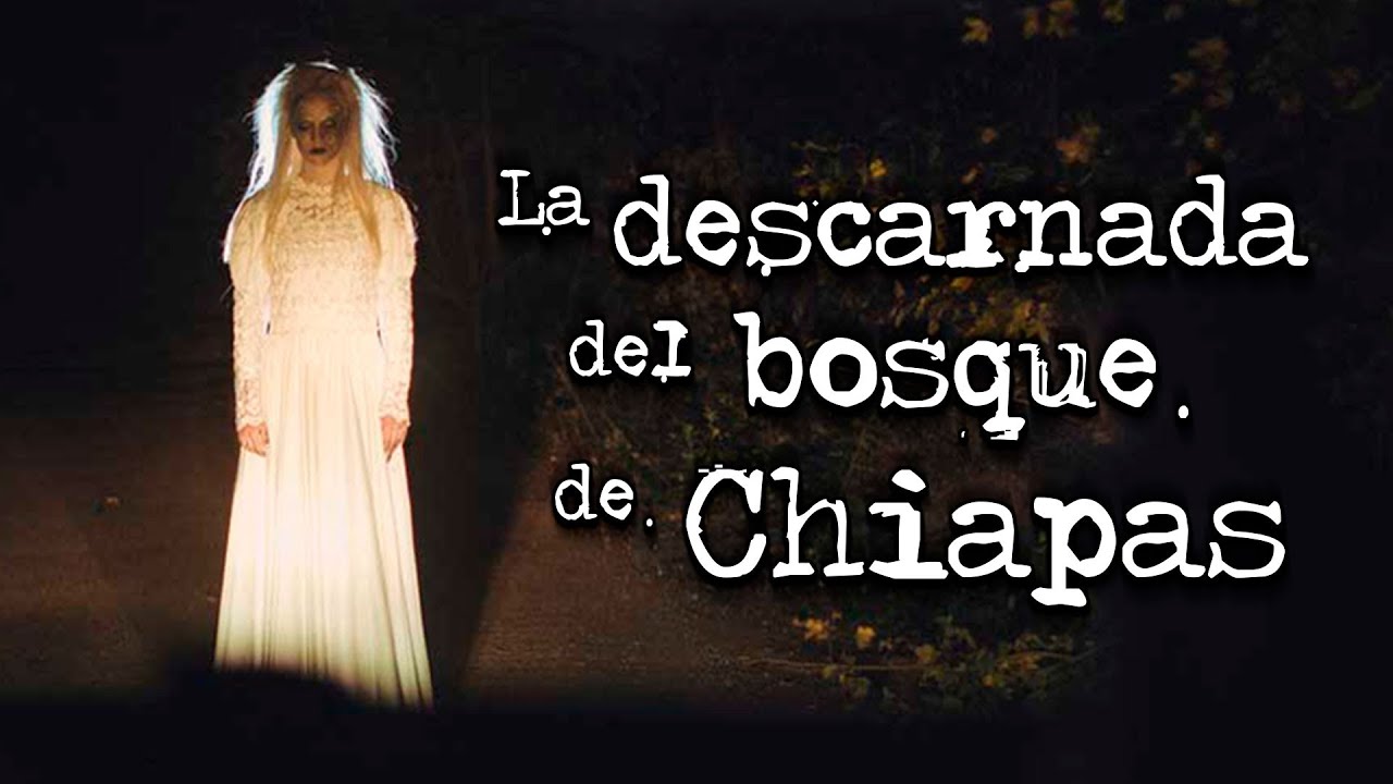 Leyendas de Chiapas La Descarnada que se aparece en un Bosque de Chiapas Voces Muertas VM Leyendas de Chiapas La Descarnada que se aparece en un Bosque de Chiapas Voces Muertas VM