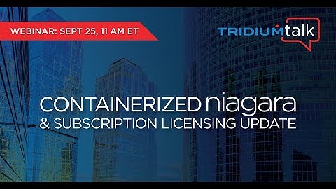 TridiumTalk: Containerized Niagara and Subscription Licensing Update (September 25, 2025)
