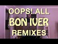 Oops all bon iver remixes  dj mix