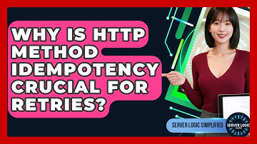 Why Is HTTP Method Idempotency Crucial For Retries? - Server Logic Simplified