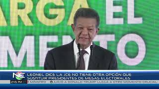 Leonel dice la JCE no tiene otra opción que sustituir presidentes de mesas electorales |Noticentro