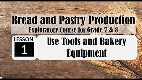 TLE 7&8 BREAD AND PASTRY PRODUCTION Exploratory Course  Lesson 1 Use Tools and Bakery Equipment