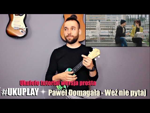 Pawel Domagala Wez Nie Pytaj Ukulele Tutorial Wer Prosta Ukuplay Youtube