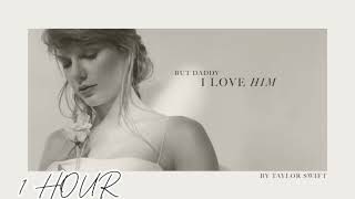 But Daddy I Love Him  Taylor Swift (1 HOUR)