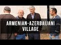 Tsopi: Armenian-Azerbaijani village / Ծոփի․ հայ-ադրբեջանական գյուղ