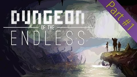 Dungeon of the Endless (Part #1): Of Endless Dungeons and Deaths