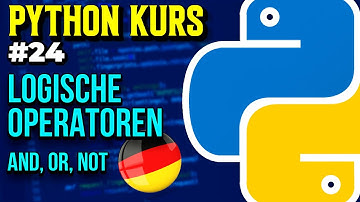 Logische Operatoren: Bedingungen verknüpfen - 024 - Python Kurs (Deutsch)