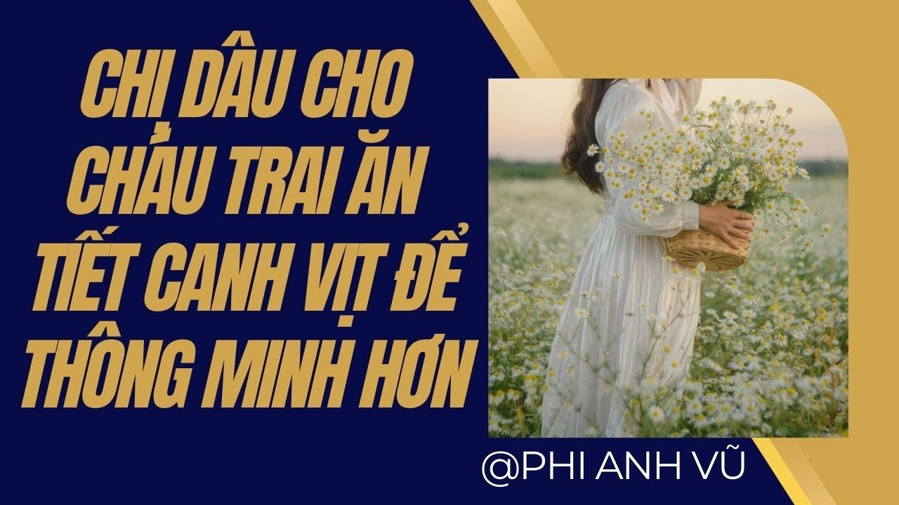 [Truyện Audio] Chị Dâu Cho Cháu Trai Ăn Tiết Canh Vịt Để Thông Minh Hơn | Phi Anh Vũ