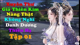 Tập 01: Xuyên thư giả thiên kim, nàng thật không nghĩ danh dương thiên hạ