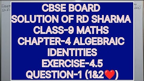 CLASS-9 SOLUTION OF RD SHARMA CHAPTER-4 ALGEBRAIC IDENTITIES, EXERCISE-4.5, QUESTIONS -1(1&2)