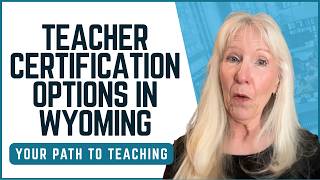 Teacher Certification Options in Wyoming | Pathways to Becoming a Licensed Educator