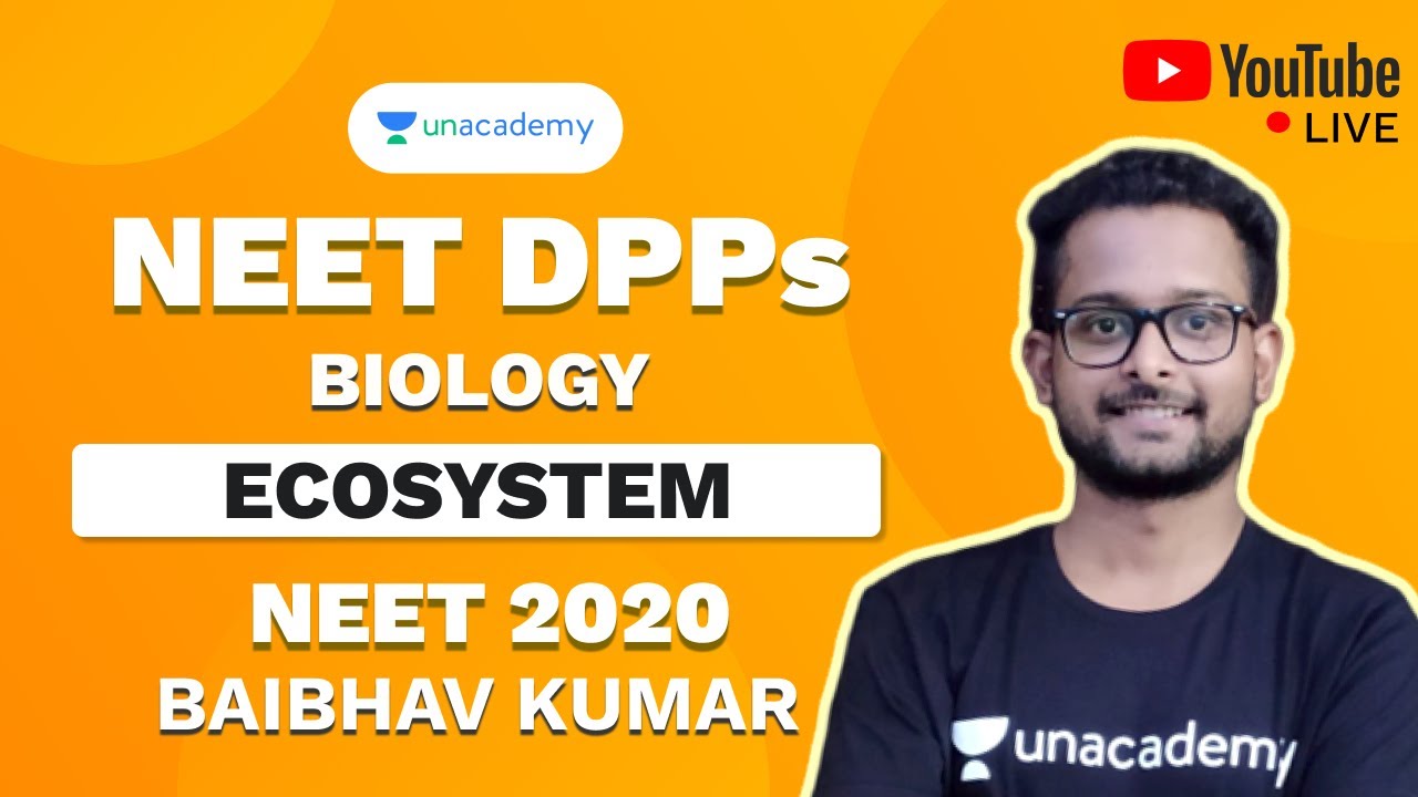NEET 2020 DPP on Ecosystem | Biology | Baibhav Kumar | Unacademy ...