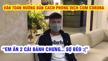 Thủ môn Văn Toản ăn 2 cái bánh chưng ngày Tết, hướng dẫn cách phòng dịch cúm Corona
