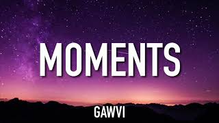 GAWVI - MOMENTS (Lyrics)