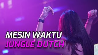 Jungle Dutch Remix Mesin Waktu 2022