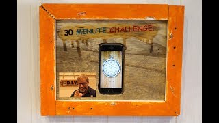 30 Minute Challenge!! Its Here!