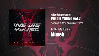 Müxek - My Eyes 【WE DIE YOUNG vol.2】