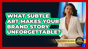 What Subtle Art Makes Your Brand Story Unforgettable? - College Dropout Millionaire