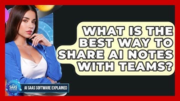 What Is The Best Way To Share AI Notes With Teams? - AI SaaS Software Explained
