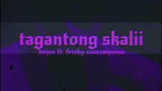 TAGANTONG SKALI - BEJOX ft. FRIZKY SUMAMPOUW (VideoLirik)