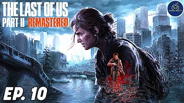 The Last of Us Part 2 Remastered First Playthrough - Episode 10 (PS5)