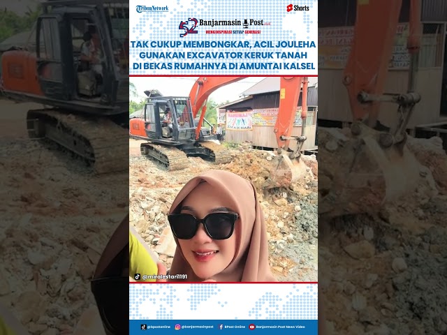 Tak Cukup Membongkar, Acil Jouleha Gunakan Excavator Keruk Tanah di Bekas Rumahnya di Amuntai Kalsel class=