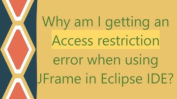 Why am I getting an Access restriction error when using JFrame in Eclipse IDE?