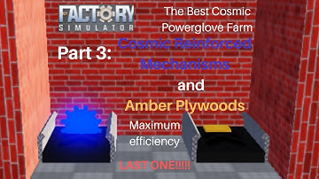 ROBLOX FACTORY SIMULATOR: The Best Cosmic Powerglove Farm (Part 3 Cosmic RMs and Amber Plywoods)