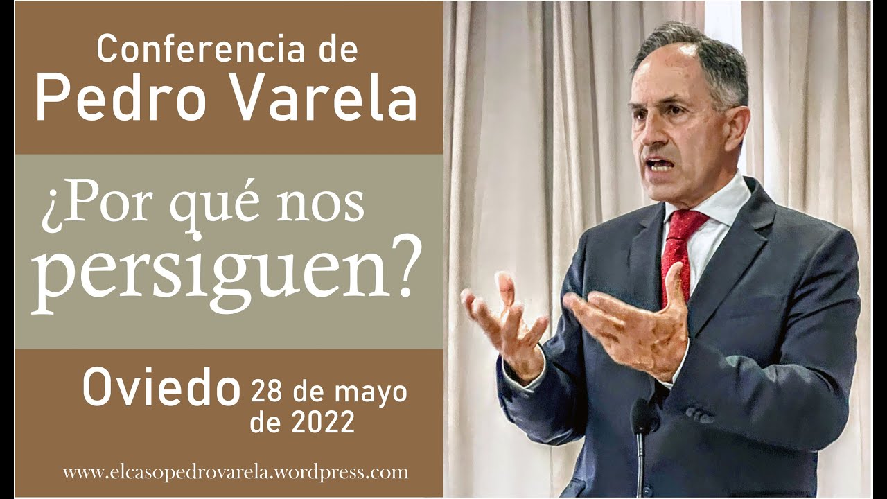 PEDRO VARELA: ¿POR QUÉ NOS PERSIGUEN? (Oviedo 28 05 2022)