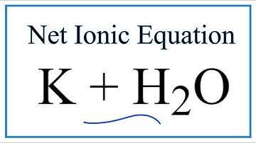 How to Write the Net Ionic Equation for K + H2O = KOH + H2