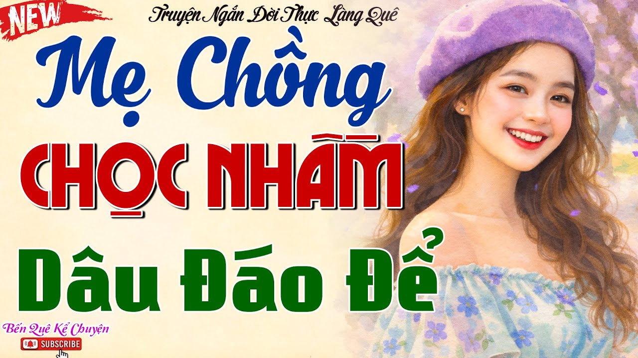 MẸ CHỒNG CHỌC NHẦM CON DÂU ĐÁO ĐỂ  – MỘT NƯỚC CỜ LẬT NGƯỢC KHIẾN BÀ TA CÂM NÍN