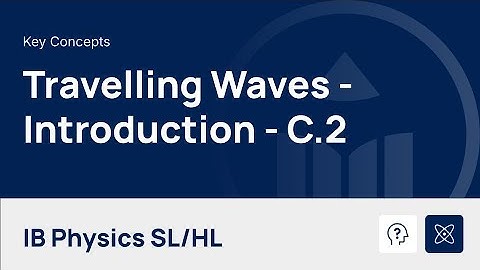 Travelling Waves - Introduction [IB Physics SL/HL]
