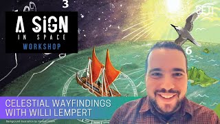 Celestial Wayfindings - A Sign in Space Workshop with Willi Lempert