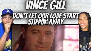 FIRST TIME HEARING Vince Gill   Don't Let Our Love Start Slippin' Away REACTION