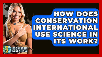 How Does Conservation International Use Science In Its Work? - Ecosystem Essentials
