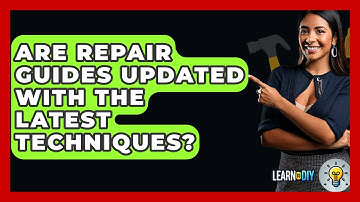 Are Repair Guides Updated With the Latest Techniques? - LearnToDIY360.com