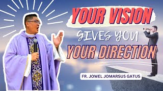 *NEW YEAR REMINDER* YOUR VISION GIVES YOU YOUR DIRECTION II INSPIRING HOMILY II FR. JOWEL GATUS