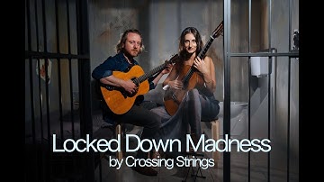 Crossing Strings - Locked Down Madness - Classical Fingerstyle Guitar Duo - Acoustic Guitar Music