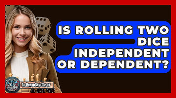 Is Rolling Two Dice Independent Or Dependent? - The Board Game Xpert