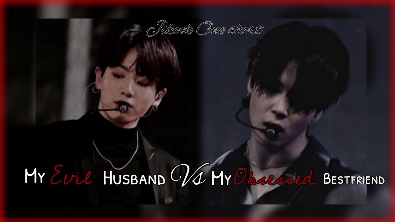 My Evil Husband vs My obsessed Bestfriend || jikook oneshort #1 - YouTube