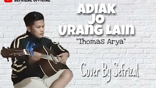 ADIAK JO URANG LAIN-THOMAS ARYA|COVER SEFRIZAL
