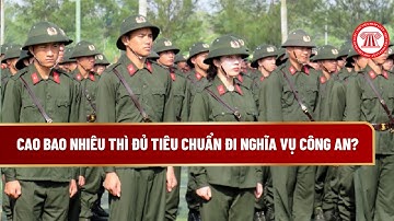 Cao bao nhiêu thì đủ tiêu chuẩn đi nghĩa vụ công an? | THƯ VIỆN PHÁP LUẬT
