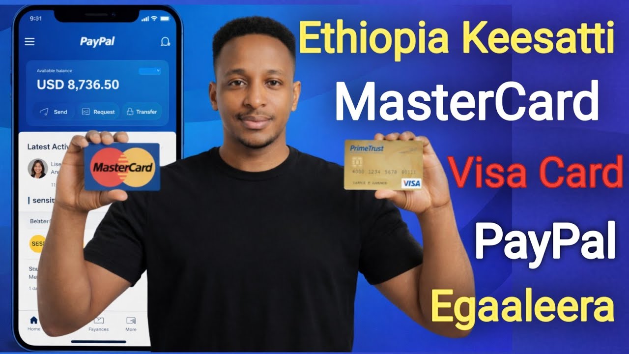 Ethiopia Kessatti Dollar Hojjatan Karaa MasterCard ,Visa Card Fi PayPal Bafachuu Dandessuu