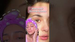 Hania Amir Morning Skincare 😍✅ | Just loving the results💫 | #skincare