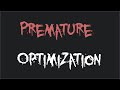 Premature Optimization