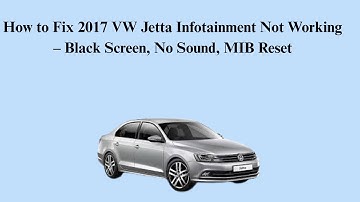How to Fix 2017 VW Jetta Infotainment Not Working – Black Screen, No Sound, MIB Reset