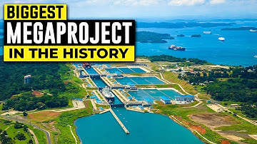 Panama Canal:the Biggest & Most Challenging Mega Project in History